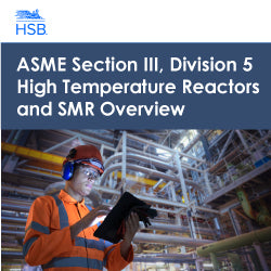 ASME Section III, Division 5 - High Temperature Reactors and SMR Overview (E23) / June 11-13