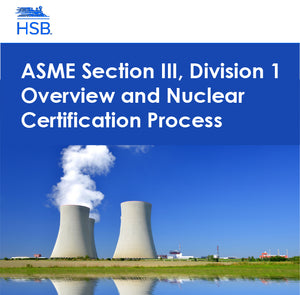 ASME Section III, Division 1 - Overview and Nuclear Certification Process (E23) / October 15-17